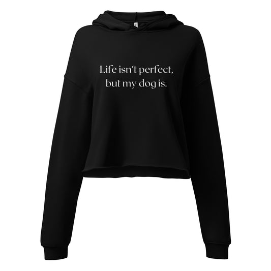 Hanorac negru crop top cu mesajul Life isnt perfect, but my dog is. Pentru dog moms.