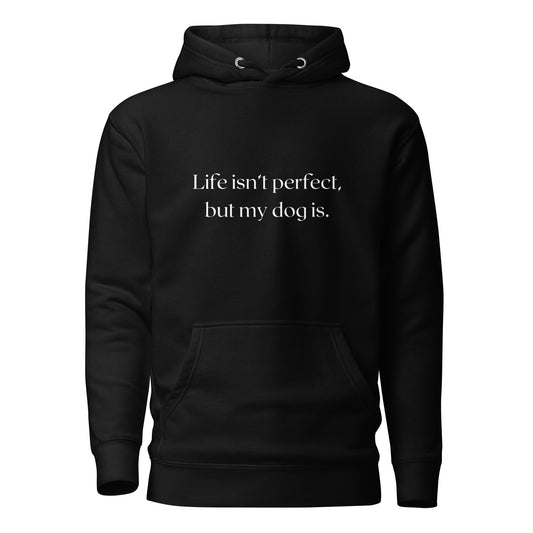 Hanorac personalizat negru cu mesajul Life isnt perfect, but my dog is fata.